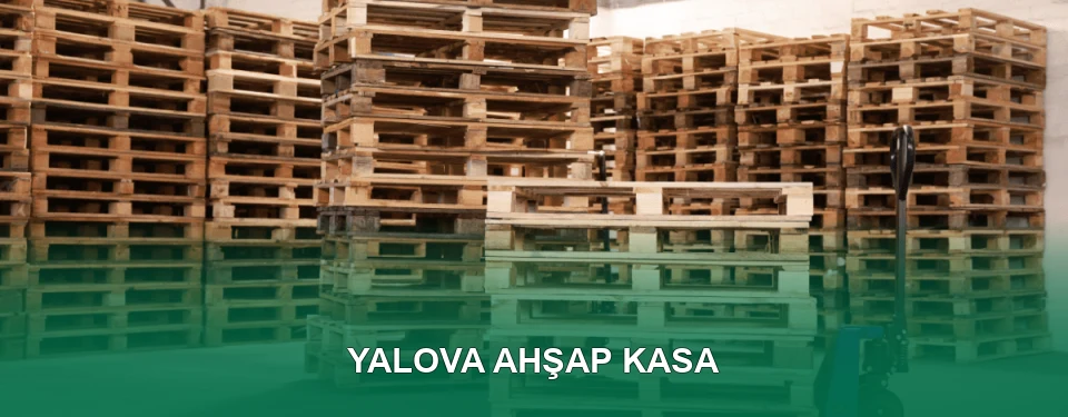 Yalova Ahşap Kasa İmalatı