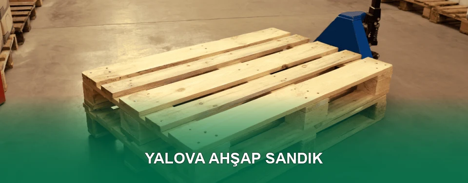 Yalova Ahşap Sandık İmalatı
