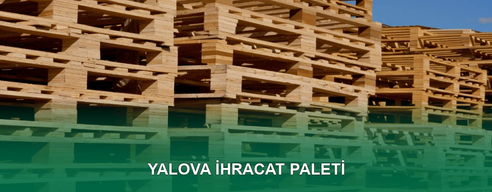 Yalova İhracat Paleti İmalatı