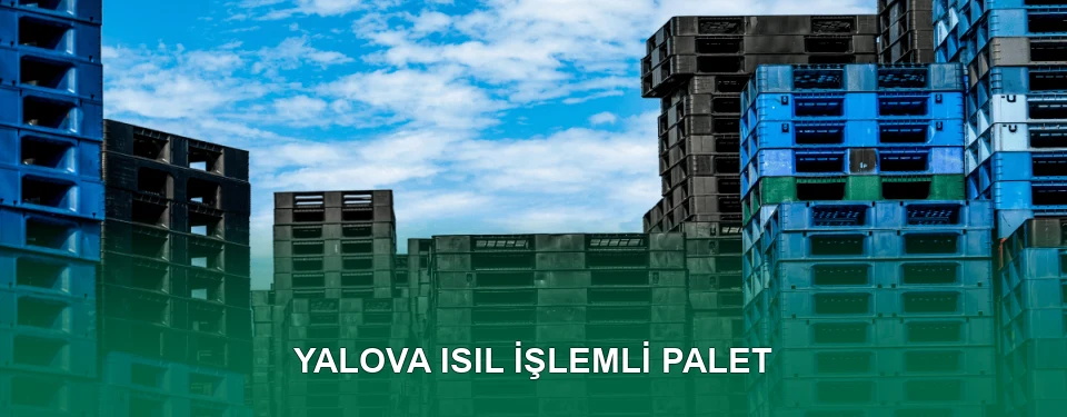 Yalova Isıl İşlem Görmüş Palet İmalatı