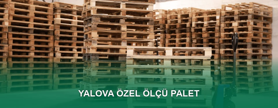 Yalova Özel Ölçü Palet İmalatı